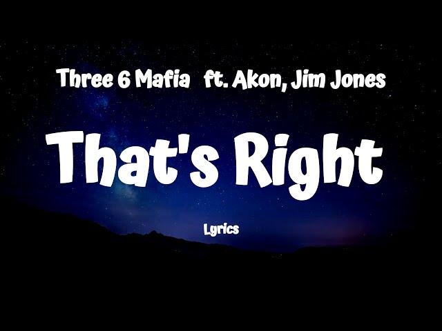 Three 6 Mafia - That's Right (Lyrics) ft. Akon, Jim Jones