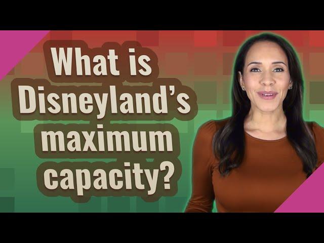 What is Disneyland's maximum capacity?