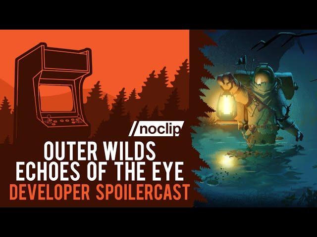 Outer Wilds Developers Break Down Echoes of the Eye | Noclip Podcast #49