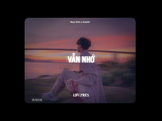  Vẫn Nhớ (Tuấn Hưng) - Hoa Vinh Cover x CaoTri | Lofi Lyrics