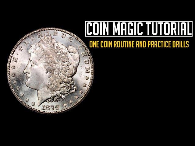 Coin Magic Tutorial:  Practicing with drills and creating a One Coin Routine