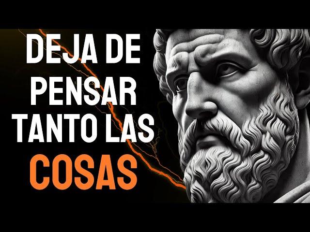 10 ESTRATEGIAS Sencillas Para DESINTOXICAR Tu MENTE y Dejar De PENSAR Tanto | ESTOICISMO