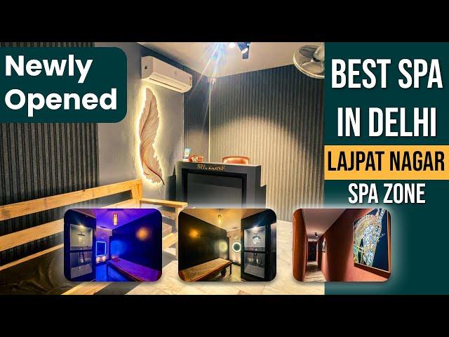 Spa Zone | Newly Opened Spa in Lajpat Nagar | Best Spa in New Delhi | Massage Centre in Lajpat Nagar