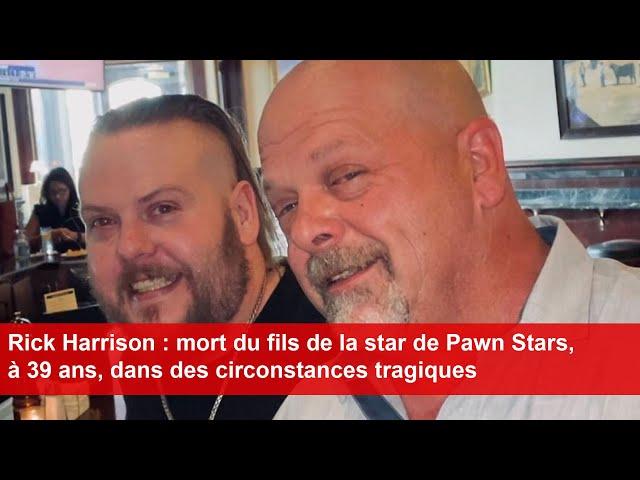 Rick Harrison : mort du fils de la star de Pawn Stars, à 39 ans, dans des circonstances tragiques