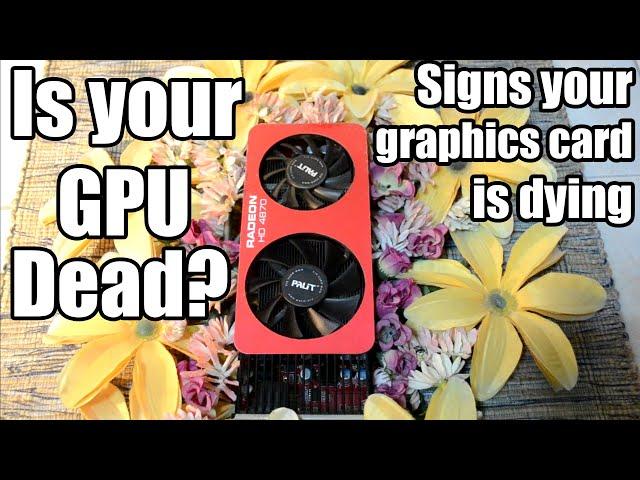 Is your graphics card dead? Signs your gpu is dying (updated)