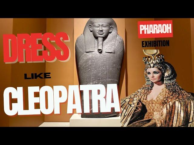 Dress Like Cleopatra: Explore The Pharaoh Exhibition