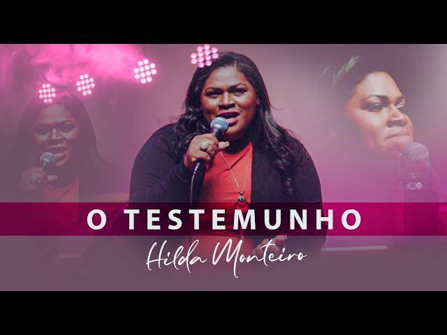 O TESTEMUNHO - Ev. Hilda Monteiro (COMPLETO)