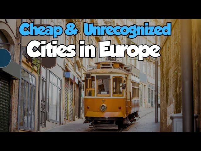 14 Unrecognized Cities to Live EXTREMELY CHEAP in Europe