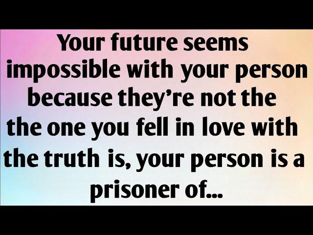 YOUR FUTURE SEEMS IMPOSSIBLE WITH YOUR PERSON BECAUSE THEY'RE NOT THE ONE YOU FELL IN LOVE...