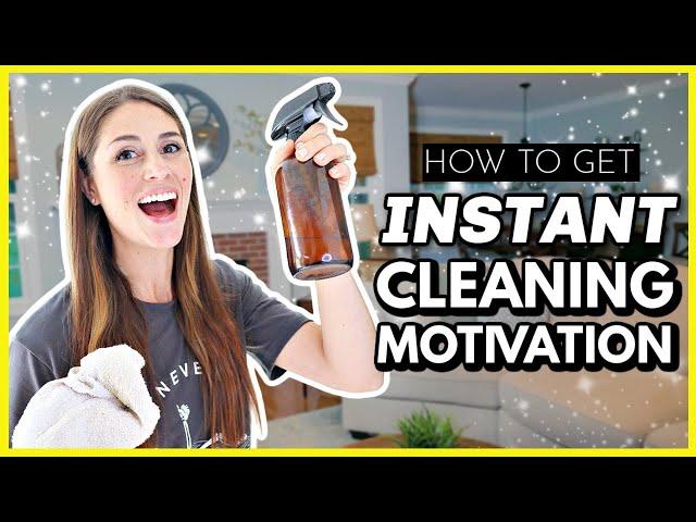 HOW TO GET INSTANT MOTIVATION TO CLEAN 