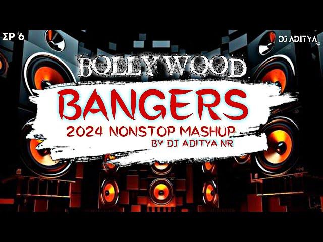 (EP 6) BOLLYWOOD BANGERS MASHUP 2024 | NONSTOP PARTY REMIXES @djadityanr