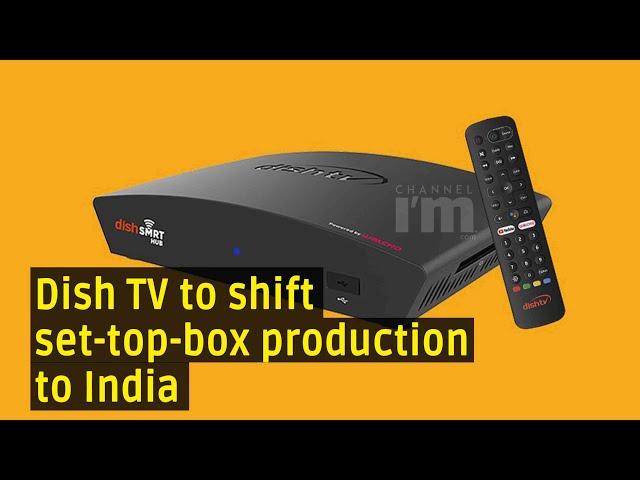 Dish TV to shift half of set-top-box production to India