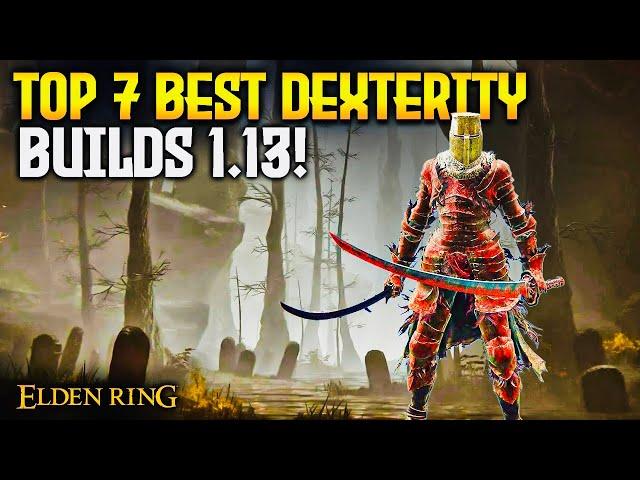 Elden Ring: TOP 7 Best Dexterity Builds 1.13!