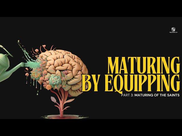 Kingdom School: Maturing By Equipping (Part 3: Maturing Of The Saints)