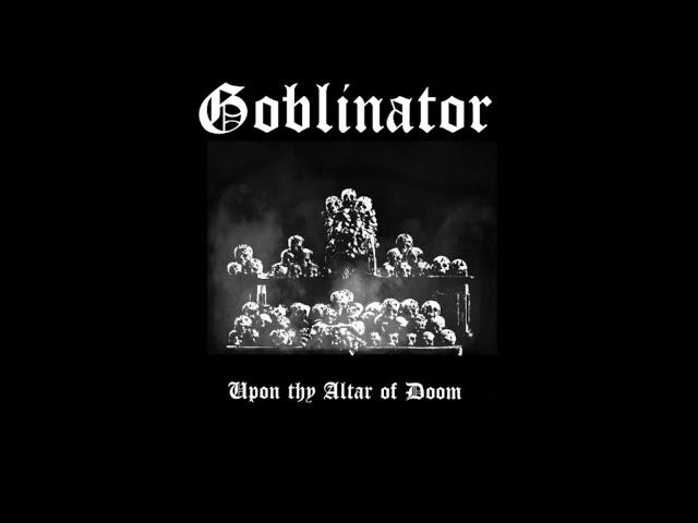 GOBLINATOR - Upon Thy Altar of Doom [WHOLE ALBUM] - 2020