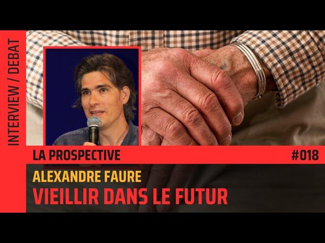 Vieillir dans le futur – Avec Alexandre Faure