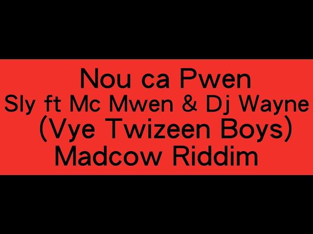 Nou ca pwen - Sly ft Mc Mwen , Dj Wayne (Vye Twizeen Boyz) Madcow Riddim