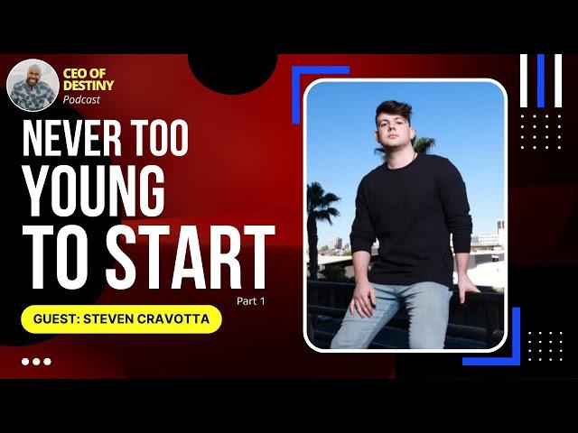 Never Too Young To Start I Steven Cravotta I Part 1