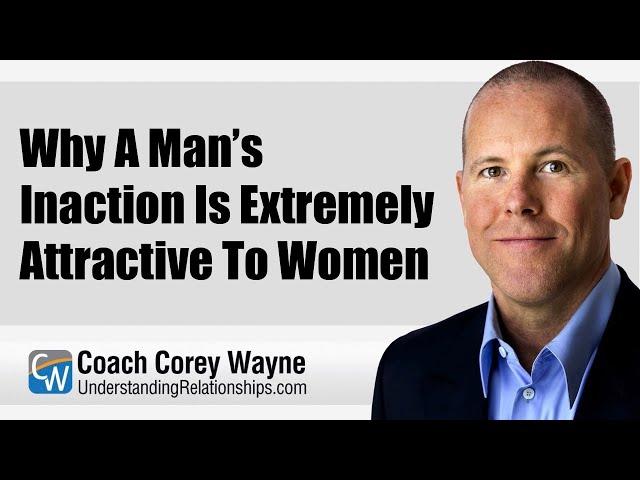 Why A Man’s Inaction Is Extremely Attractive To Women
