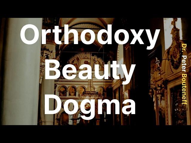 Orthodoxy, Beauty, & Dogma - Dr. Peter Bouteneff