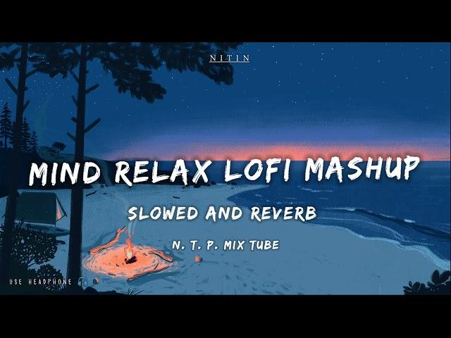 Mind Relax Lofi Mashup | Mind Relaxing Songs | Mind Relax Lofi Song | Slowed And Reverb | Lofi Songs