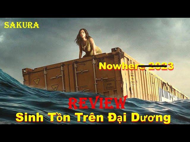 REVIEW PHIM SINH TỒN TRÊN ĐẠI DƯƠNG || NOWHERE 2023 || SAKURA REVIEW