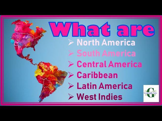 Regions of Americas  Explained-  North, South, Central  and Latin America, Caribbean and West Indies