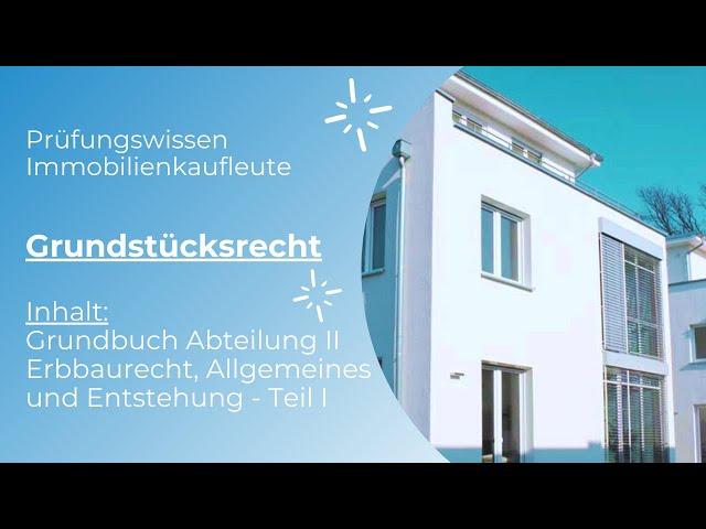 Prüfungswissen Immobilienkaufleute - Grundbuch - Erbaurecht Teil I - Allgemeines Entstehung