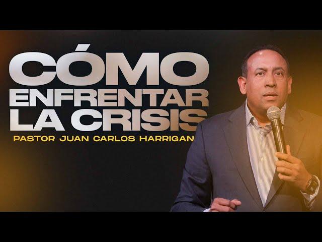 Cómo Enfrentar la Crisis | Pastor Juan Carlos Harrigan