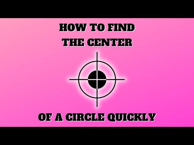 How To Find The Center of a Circle Quick and Easy