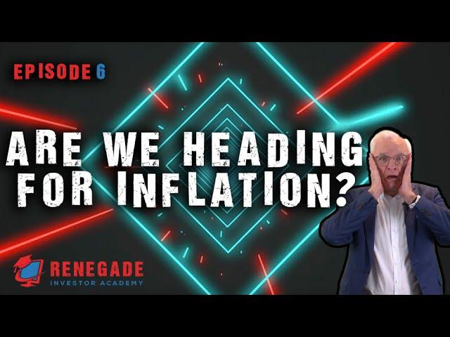 Are We Heading for Inflation? - Renegade Investor Episode 6