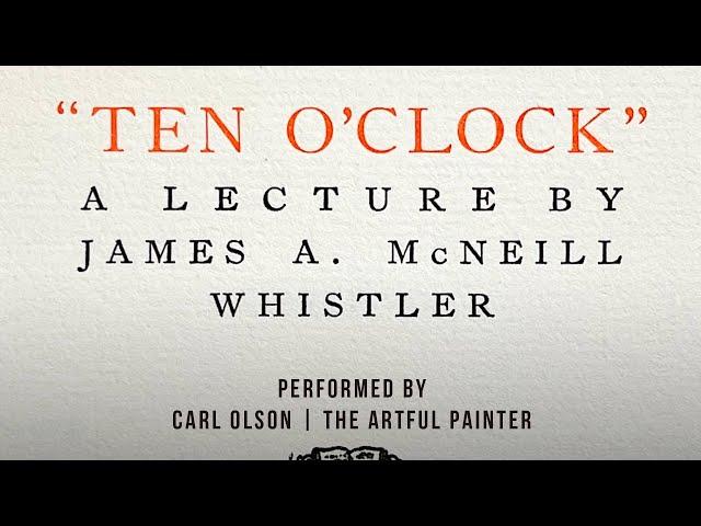 Ten O’Clock Lecture by James Abbott McNeil Whistler | Performed by Carl Olson | The Artful Painter