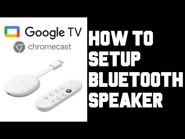 Chromecast with Google TV How To Setup Bluetooth Speakers - Bluetooth Settings Chromecast Google TV