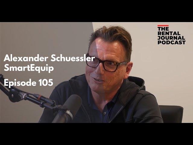 Alexander Schuessler: SmartEquip Founder | The Rental Journal Podcast