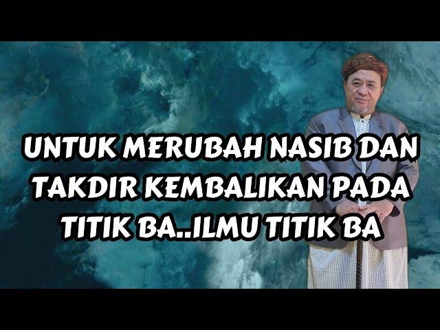 UNTUK MERUBAH NASIB DAN TAKDIR KEMBALIKAN PADA TITIK BA..ILMU TITIK BA