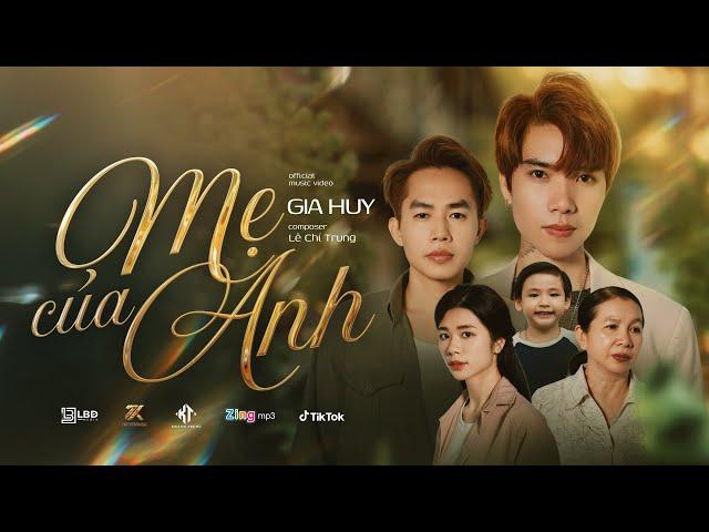 Mẹ Của Anh | Gia Huy x Lê Chí Trung | MV Official