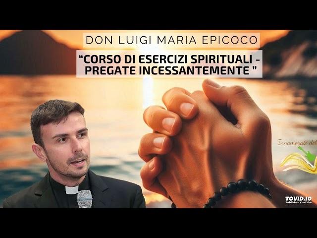 Don Luigi Maria Epicoco - Corso di Esercizi Spirituali - Pregate incessantemente - III meditazione