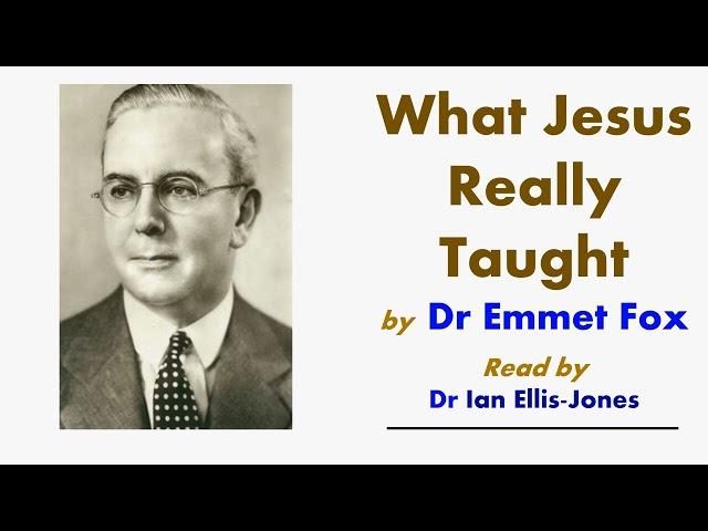 What Jesus Really Taught - by Dr Emmet Fox - read by Dr Ian Ellis-Jones