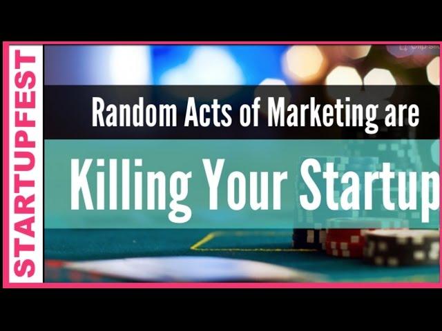 Random Acts of Marketing are Killing Your Startup - April Dunford