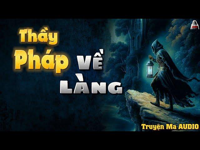 Truyện Ma AUDIO - Thầy Pháp Về Làng | Truyện Ma Nghe Mà Hải