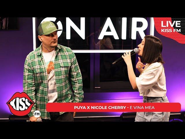 PUYA x NICOLE CHERRY - E vina mea (LIVE @ KISS FM)