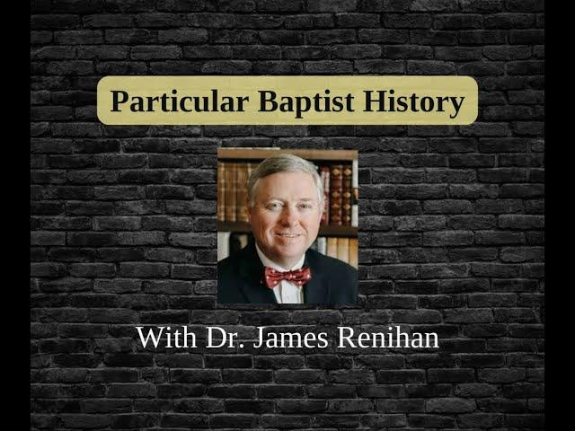 Particular Baptist History with Dr. James Renihan