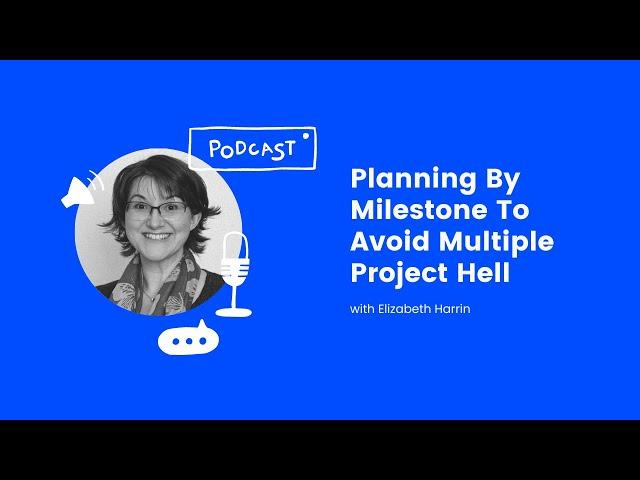 Planning By Milestone To Avoid Multiple Project Hell - Elizabeth Harrin