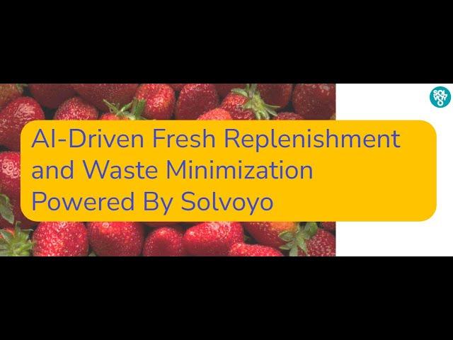 AI Driven Fresh Replenishment and Waste Minimization Powered By Solvoyo