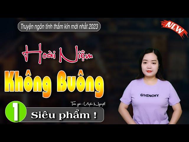 [SIÊU PHẨM MỚI] HOÀI NIỆM KHÔNG BUÔNG  - Truyện ngôn tình hay CỰC HAY - #truyenthanhmai kể mới nhất