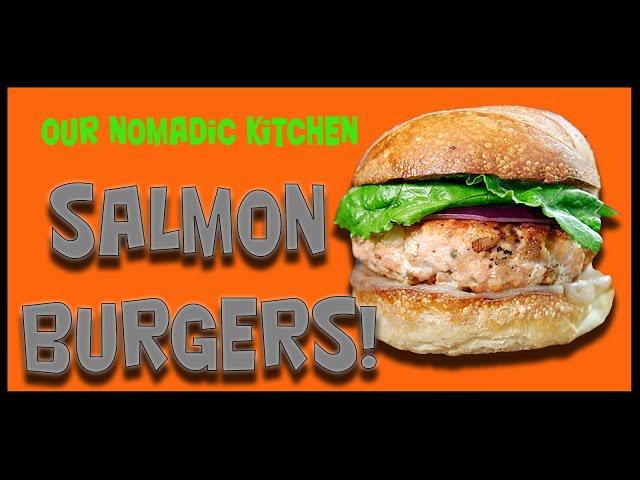 Our Nomadic Kitchen: DELICIOUS and AFFORDABLE  Salmon Burgers