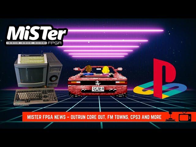 MiSTer FPGA News – OutRun Core Out, FM TOWNS, CPS3 and more
