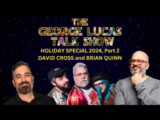 The George Lucas Talk Show 2024 Holiday Special, Part 2 with David Cross and Brian Quinn