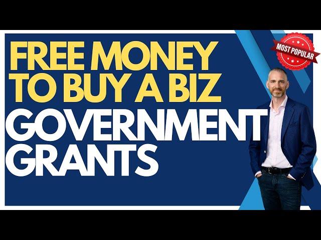 FREE Money to Buy a Business: Government Grants | How to Buy a Business