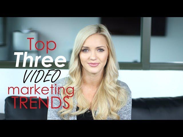 Top 3 Video Marketing Trends